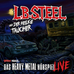 L.B. STEEL - L.B. Steel und der Heilige Taucher - Das Heavy Metal Hörspiel live