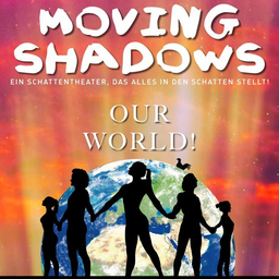 MOVING SHADOWS - Ein Schattentheater, das alles in den Schatten stellt - Our World!