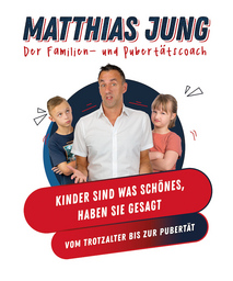 Matthias Jung - Kinder sind was Schönes, haben sie gesagt - Von der Trotzphase bis zur Pubertät