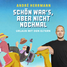 André Herrmann - Schön warŽs, aber nicht nochmal Urlaub mit den Eltern