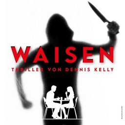 Waisen - Schauspiel von Dennis Kelly