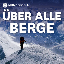 MUNDOLOGIA: Über alle Berge  Alpen, Anden, Himalaya