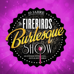 The Firebirds - Burlesque Show - an evening with cool guys & hot girls