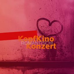 KopfKinoKonzert - Romantisch!