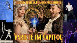 Timothy Trust & Diamond präsentieren: Varieté im Capitol - Premiere