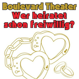 Wer heiratet schon freiwillig? - Boulevard Theater