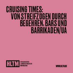 Cruising Times: Von Streifzügen durch Begehren, Bars und Barrikaden/UA - Sophia Guttenhöfer und Nina Schulz / 14+ / Premiere