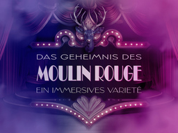 Das Geheimnis des Moulin Rouge