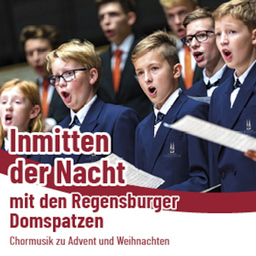 "Inmitten der Nacht" mit den Regensburger Domspatzen - Chormusik zu Advent und Weihnachten