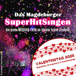 Das Magdeburger SuperHitSingen zum Valentinstag - SuperHits, Evergreens & Kuschelsongs (Stehkonzert)