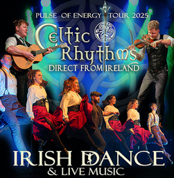 CELTIC RHYTHMS direct from Ireland  irish dance & live music    "Pulse of energy Tour 2025"
