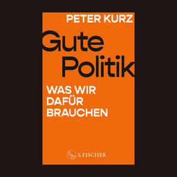 Gute Politik. Was wir dafür brauchen  Peter Kurz und Andrea Römmele im Gespräch - Buchpremiere