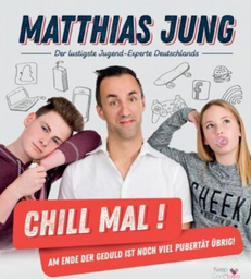 Matthias Jung - Chill mal! Am Ende der Geduld ist noch viel Pubertät übrig!