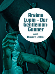 Arsène Lupin - Krimiklassiker von Maurice Leblanc