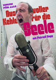 Patrick Bopp  Aus voller Kehle für die Seele - Ein Mit-Sing-Konzert für alle, die gerne singen