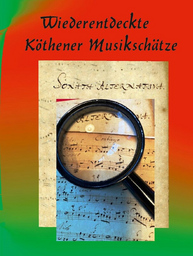 Wiederentdeckte Köthener Musikschätze