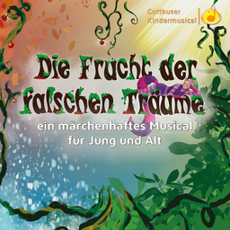 Die Frucht der falschen Träume - ein märchenhaftes Musical für Jung und Alt