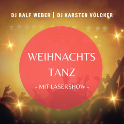 Weihnachtstanz 2024 - mit DJ Ralf Weber, DJ Karsten Völcker und Lasershow