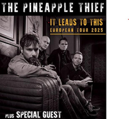 THE PINEAPPLE THIEF + special Guest - IT LEADS TO THIS EUROPEAN TOUR 2025