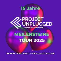 Project Unplugged - Meilensteine - Tour 2025