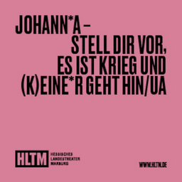 Johann*a - Stell dir vor, es ist Krieg und (k)eine*r geht hin /UA - Julienne De Muirier / 14+ / 2für1