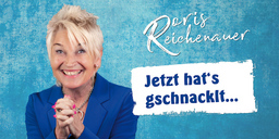 Doris Reichenauer - "Jetzt hat´s gschnacklt..."