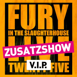 Fury in the Slaughterhouse - Fury Live Twenty Five (Zusatzshow) - VIP