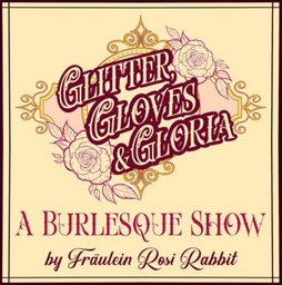 Glitter, Gloves & Gloria - präsentiert von Fräulein Rosi Rabbit