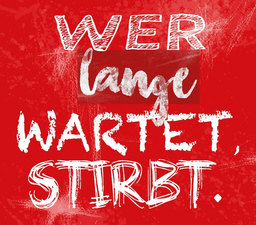 Wer lange wartet, stirbt. - Wer lange wartet, stirbt.