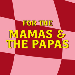 FOR THE MAMAS & THE PAPAS