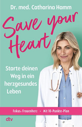 Dr. med. Catharina Hamm: "Save your Heart" - Starte deinen Weg in ein herzgesundes Leben - "Save your Heart" - Starte deinen Weg in ein herzgesundes Leben