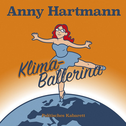 Anny Hartmann: Klima Ballerina (politisches Kabarett)