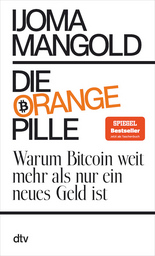 Die orange Pille: Warum Bitcoin weit mehr als nur ein neues Geld ist - Ijoma Mangold, Sandra Richter und Denis Scheck