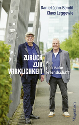 Zurück zur Wirklichkeit. Eine politische Freundschaft - Daniel Cohn-Bendit und Claus Leggewie