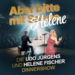 Aber bitte mit Helene - Die Udo Jürgens und Helene Fischer Dinner Show inkl. 3 Gang Menü