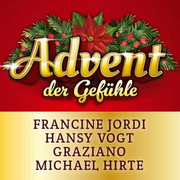 Advent der Gefühle - Francine Jordi, Hansy Vogt, Graziano, Michael Hirte