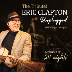 The Tribute! ERIC CLAPTON Unplugged - performed by 24 nights