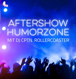 Aftershow HumorZone mit DJ Captn. Rollercoaster